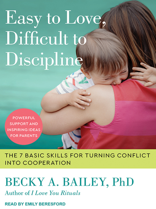 Title details for Easy to Love, Difficult to Discipline by Becky A. Bailey, PhD - Available